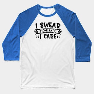 i swear because i care Baseball T-Shirt